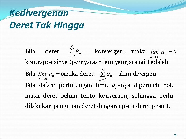 Kedivergenan Deret Tak Hingga Bila deret konvergen, maka . kontraposisinya (pernyataan lain yang sesuai