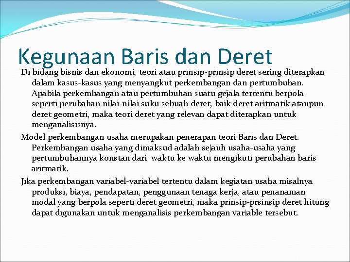 Kegunaan Baris dan Deret Di bidang bisnis dan ekonomi, teori atau prinsip-prinsip deret sering