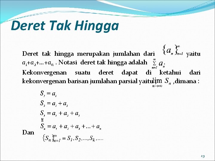 Deret Tak Hingga Deret tak hingga merupakan jumlahan dari a 1+a 2+…+an. Notasi deret
