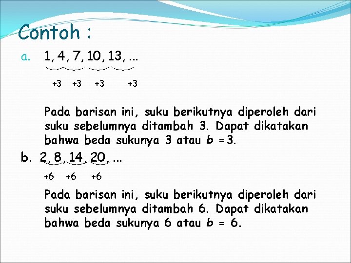 Contoh : a. 1, 4, 7, 10, 13, . . . +3 +3 Pada