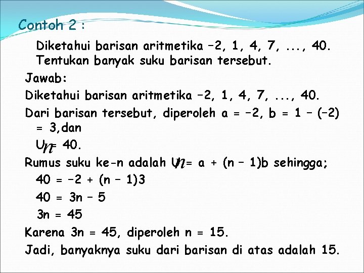 Contoh 2 : Diketahui barisan aritmetika – 2, 1, 4, 7, . . .