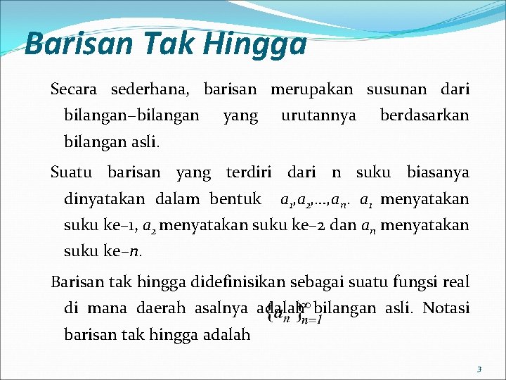 Barisan Tak Hingga Secara sederhana, barisan merupakan susunan dari bilangan−bilangan yang urutannya berdasarkan bilangan