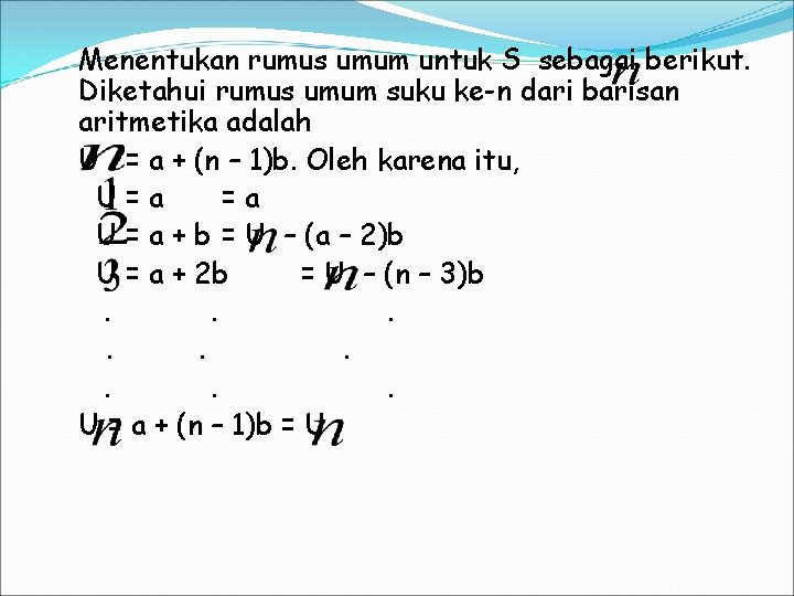 Menentukan rumus umum untuk S sebagai berikut. Diketahui rumus umum suku ke-n dari barisan