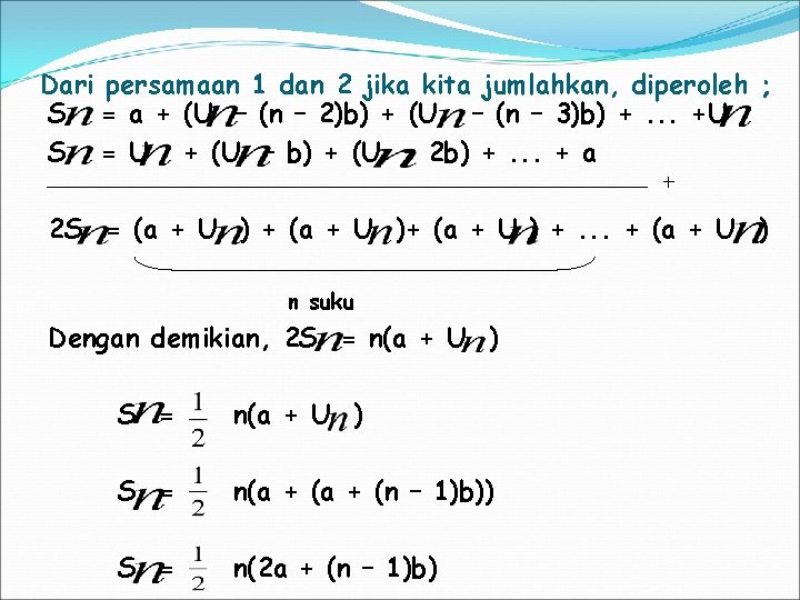 Dari persamaan 1 dan 2 jika kita jumlahkan, diperoleh ; S = a +