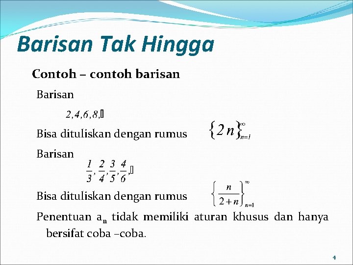 Barisan Tak Hingga Contoh − contoh barisan Bisa dituliskan dengan rumus Barisan Bisa dituliskan