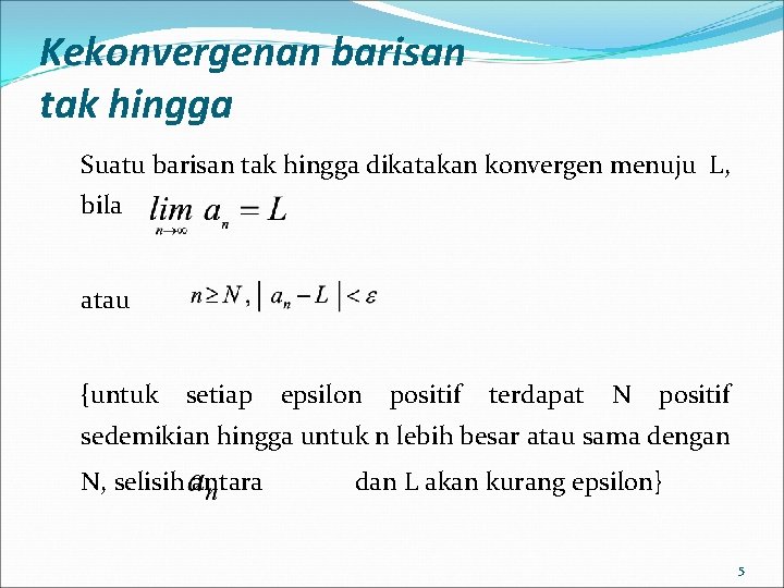 Kekonvergenan barisan tak hingga Suatu barisan tak hingga dikatakan konvergen menuju L, bila atau