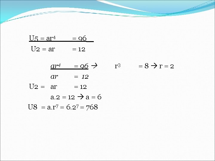 U 5 = ar 4 U 2 = ar = 96 = 12 ar