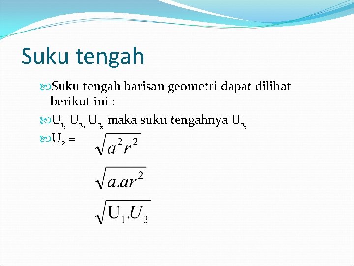 Suku tengah barisan geometri dapat dilihat berikut ini : U 1, U 2, U