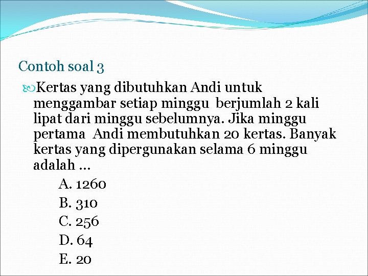 Contoh soal 3 Kertas yang dibutuhkan Andi untuk menggambar setiap minggu berjumlah 2 kali