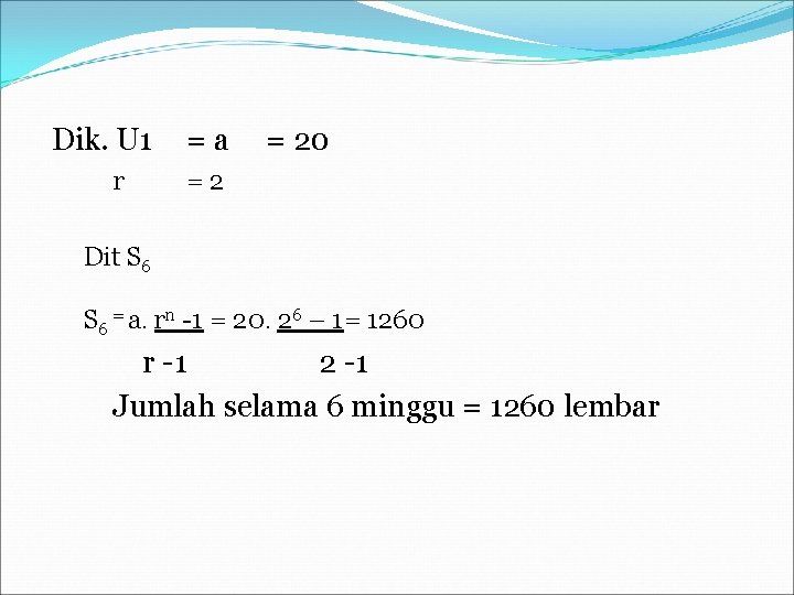 Dik. U 1 r =a = 20 =2 Dit S 6 = a. rn