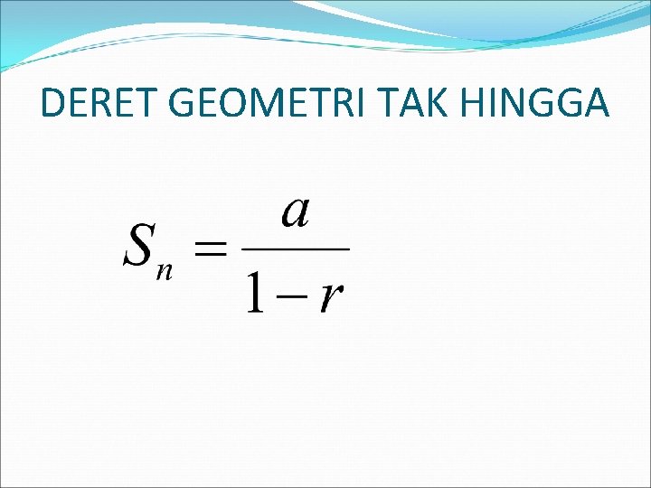 DERET GEOMETRI TAK HINGGA 