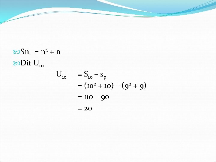  Sn = n 2 + n Dit U 10 = S 10 –
