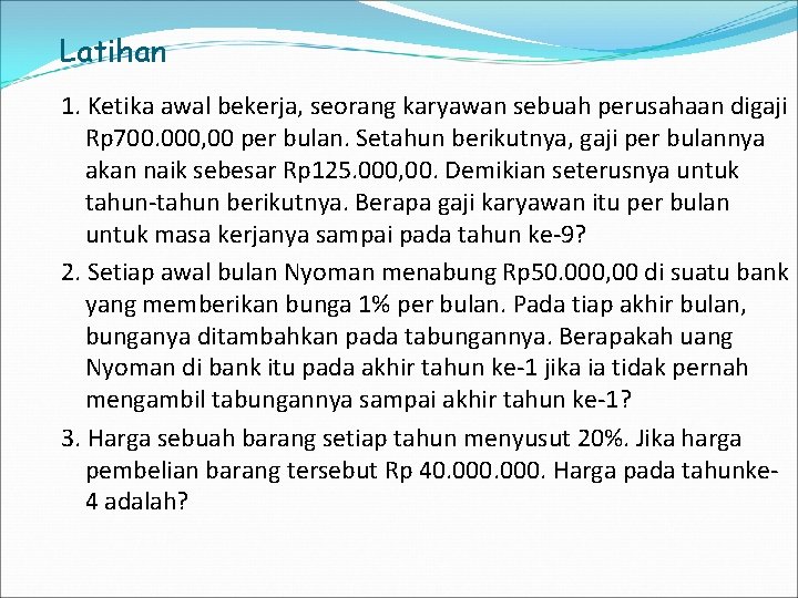 Latihan 1. Ketika awal bekerja, seorang karyawan sebuah perusahaan digaji Rp 700. 000, 00