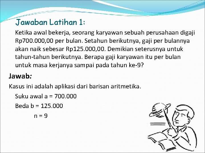 Jawaban Latihan 1: Ketika awal bekerja, seorang karyawan sebuah perusahaan digaji Rp 700. 000,