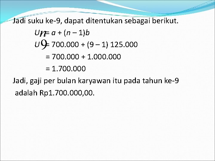 Jadi suku ke-9, dapat ditentukan sebagai berikut. U = a + (n – 1)b