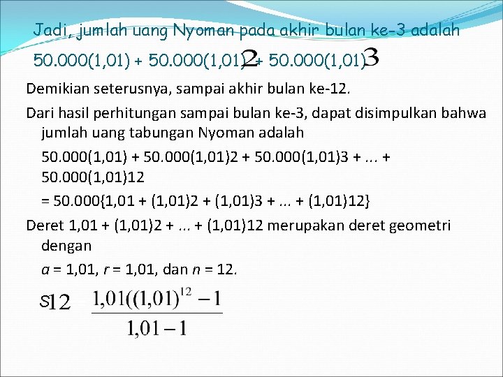 Jadi, jumlah uang Nyoman pada akhir bulan ke-3 adalah 50. 000(1, 01) + 50.
