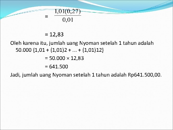 = = 12, 83 Oleh karena itu, jumlah uang Nyoman setelah 1 tahun adalah