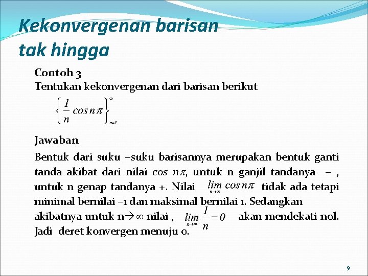 Kekonvergenan barisan tak hingga Contoh 3 Tentukan kekonvergenan dari barisan berikut Jawaban Bentuk dari