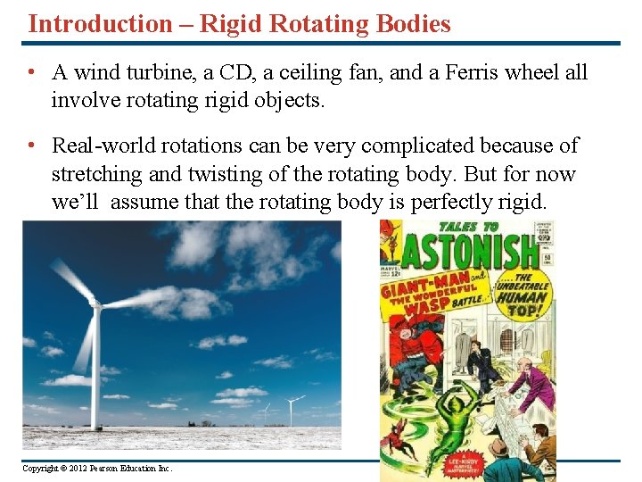 Introduction – Rigid Rotating Bodies • A wind turbine, a CD, a ceiling fan, Introduction – Rigid Rotating Bodies • A wind turbine, a CD, a ceiling fan,
