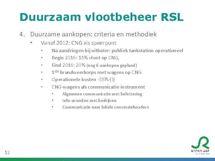 Duurzaam vlootbeheer RSL 4. Duurzame aankopen: criteria en methodiek • Vanaf 2012: CNG als