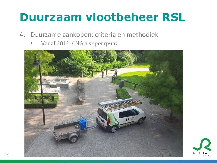 Duurzaam vlootbeheer RSL 4. Duurzame aankopen: criteria en methodiek • 14 Vanaf 2012: CNG