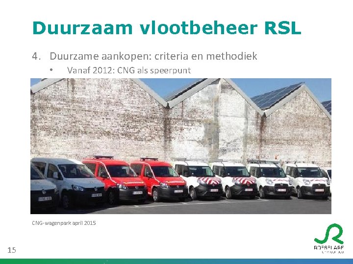 Duurzaam vlootbeheer RSL 4. Duurzame aankopen: criteria en methodiek • Vanaf 2012: CNG als