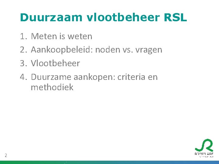 Duurzaam vlootbeheer RSL 1. 2. 3. 4. 2 Meten is weten Aankoopbeleid: noden vs.