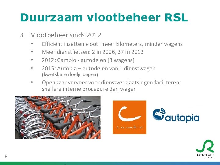 Duurzaam vlootbeheer RSL 3. Vlootbeheer sinds 2012 8 • • Efficiënt inzetten vloot: meer