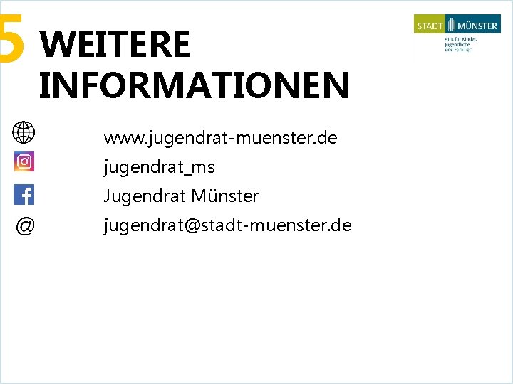 5 WEITERE INFORMATIONEN www. jugendrat-muenster. de jugendrat_ms Jugendrat Münster jugendrat@stadt-muenster. de 