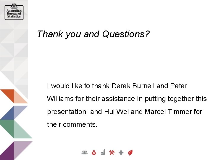 Thank you and Questions? I would like to thank Derek Burnell and Peter Williams