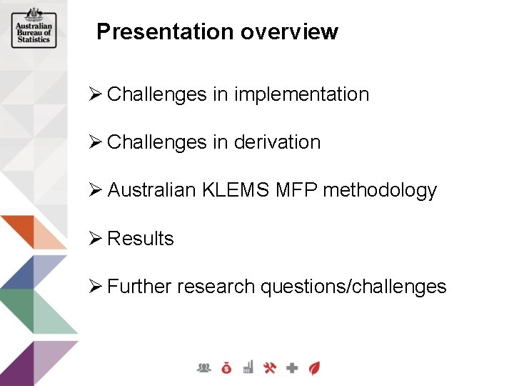 Presentation overview Ø Challenges in implementation Ø Challenges in derivation Ø Australian KLEMS MFP