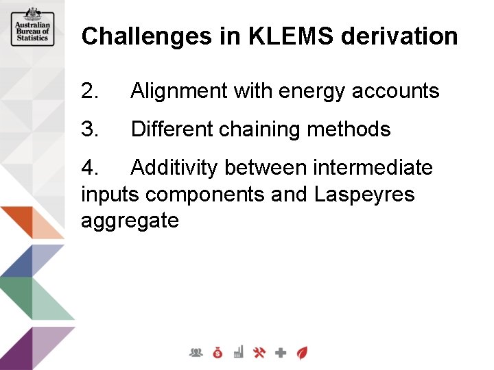 Challenges in KLEMS derivation 2. Alignment with energy accounts 3. Different chaining methods 4.