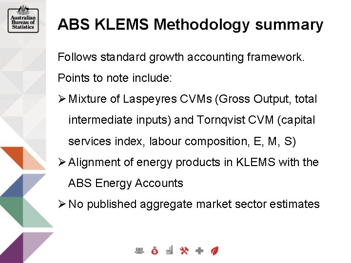 ABS KLEMS Methodology summary Follows standard growth accounting framework. Points to note include: Ø