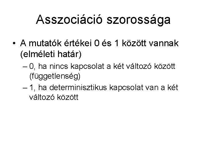 Asszociáció szorossága • A mutatók értékei 0 és 1 között vannak (elméleti határ) –