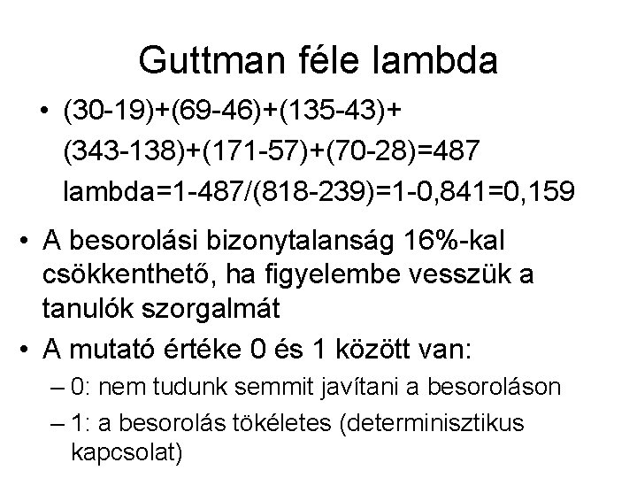Guttman féle lambda • (30 -19)+(69 -46)+(135 -43)+ (343 -138)+(171 -57)+(70 -28)=487 lambda=1 -487/(818