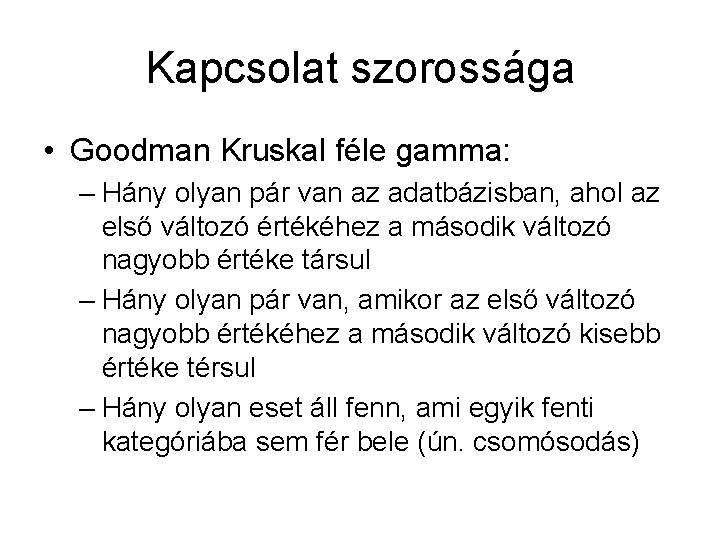 Kapcsolat szorossága • Goodman Kruskal féle gamma: – Hány olyan pár van az adatbázisban,