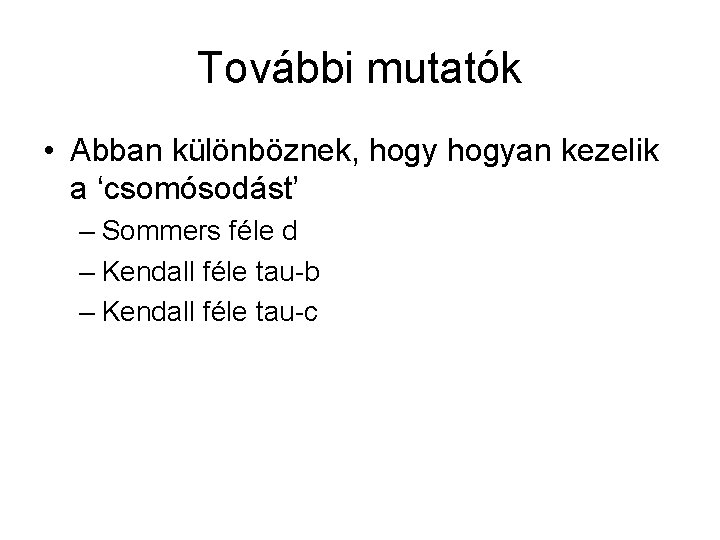 További mutatók • Abban különböznek, hogyan kezelik a ‘csomósodást’ – Sommers féle d –