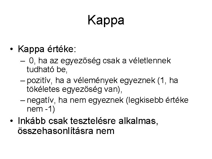 Kappa • Kappa értéke: – 0, ha az egyezőség csak a véletlennek tudható be,