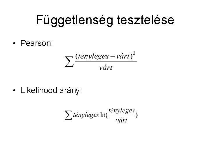 Függetlenség tesztelése • Pearson: • Likelihood arány: 