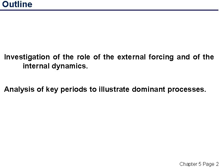 Outline Investigation of the role of the external forcing and of the internal dynamics.