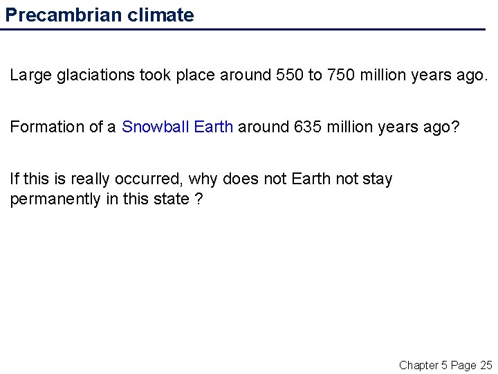 Precambrian climate Large glaciations took place around 550 to 750 million years ago. Formation