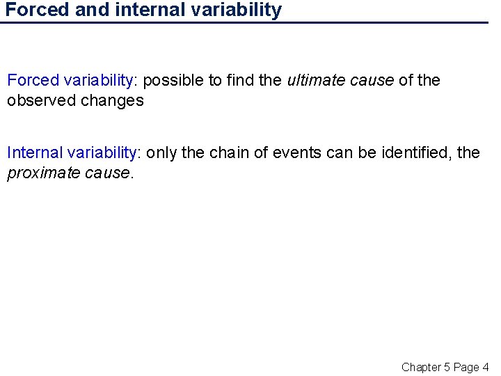 Forced and internal variability Forced variability: possible to find the ultimate cause of the