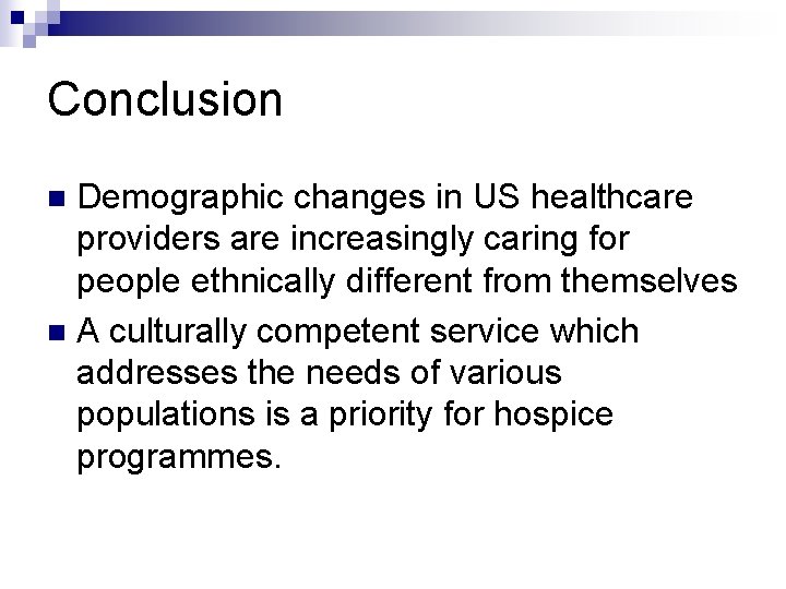 Conclusion Demographic changes in US healthcare providers are increasingly caring for people ethnically different