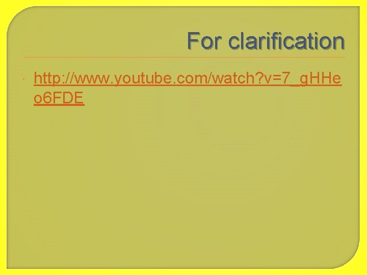 For clarification http: //www. youtube. com/watch? v=7_g. HHe o 6 FDE 