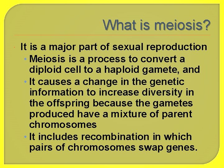 What is meiosis? It is a major part of sexual reproduction • Meiosis is