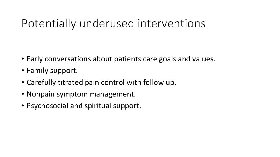 Potentially underused interventions • Early conversations about patients care goals and values. • Family