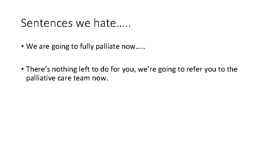 Sentences we hate…. . • We are going to fully palliate now…. . •