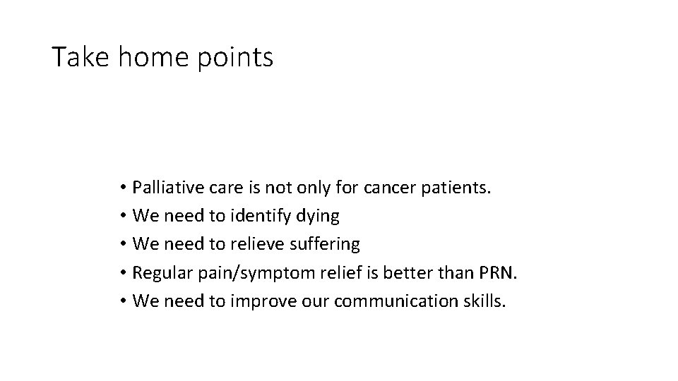 Take home points • Palliative care is not only for cancer patients. • We
