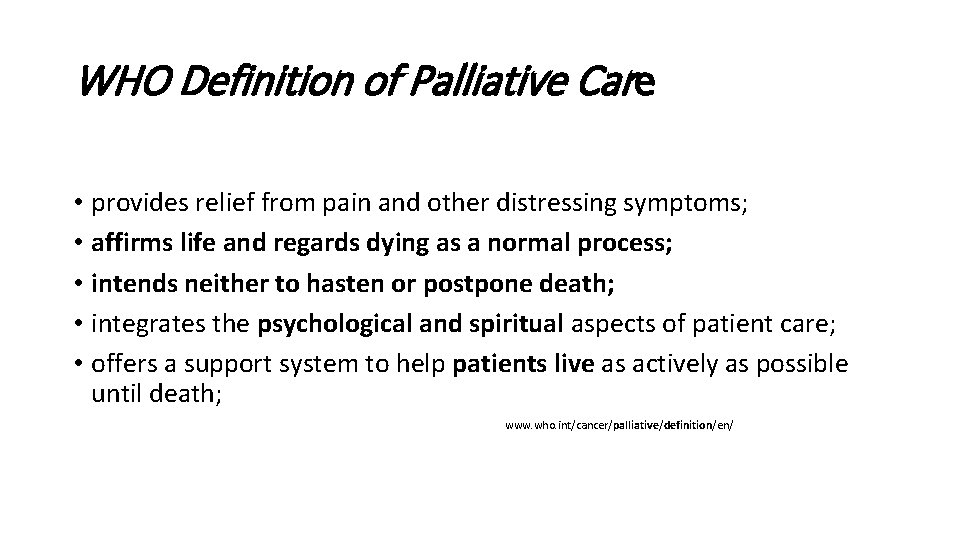 WHO Definition of Palliative Care • provides relief from pain and other distressing symptoms;