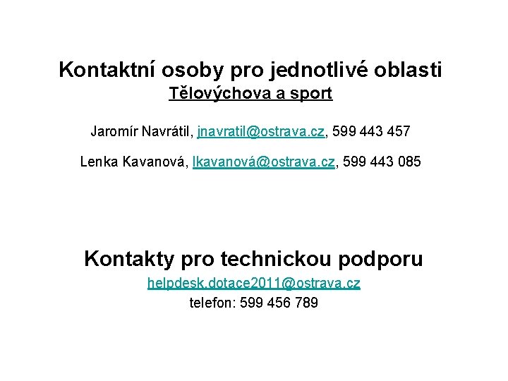 Kontaktní osoby pro jednotlivé oblasti Tělovýchova a sport Jaromír Navrátil, jnavratil@ostrava. cz, 599 443